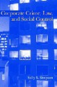 Corporate Crime, Law, and Social Control - Sally S. Simpson, David P. Farrington, Alfred Blumstein