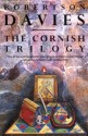 The Cornish Trilogy: The Rebel Angels, What's Bred in the Bone, and The Lyre of Orpheus - Robertson Davies