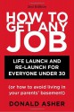 How to Get Any Job: Life Launch and Re-Launch for Everyone Under 30 [or How to Avoid Living in Your Parents' Basement] - Donald Asher