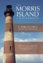 The Morris Island Lighthouse: Charleston's Maritime Beacon - Douglas W. Bostick