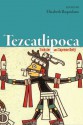 Tezcatlipoca: Trickster and Supreme Deity - Elizabeth Baquedano