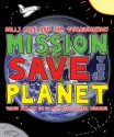 .Mission: Save the Planet: 10 Steps Any Kid Can Take to Help Save the Planet - Sally Ride, Tam O'Shaughnessy