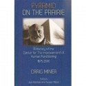 Pyramid on the Prairie: A History of the Center for the Improvement of Human Functioning, 1975-2000 - Craig Miner