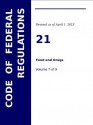 Title 21, Code of Federal Regulations (Food and Drugs), Volume 7 - The United States Government, 1787 Publishing