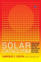 Solar Cataclysm: How the Sun Shaped the Past and What We Can Do to Save Our Future - Lawrence E. Joseph