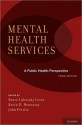 Mental Health Services: A Public Health Perspective - Bruce Levin, Kevin Hennessy, John Petrila