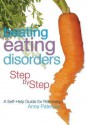 Beating Eating Disorders Step by Step: A Self-Help Guide for Recovery - Anna Paterson