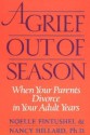 A Grief Out of Season: When Your Parents Divorce in Your Adult Years - Noelle Oxenhandler, Noelle Fintushel