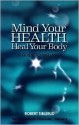 Mind Your Health, Heal Your Body: A Guide to Wellness - Robert Siblerud, Margaret Shaw, Shirley Parrish