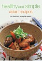 Healthy and Simple Asian Recipes: For Delicious Everyday Meals - Periplus Editors, Periplus Editors