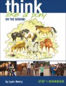 Think Like a Pony on the Ground: Step 1 Workbook - Lynn Henry