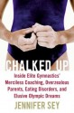 Chalked Up: My Life in Gymnastics - Jennifer Sey