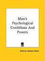 Man's Psychological Conditions and Powers - Andrew Jackson Davis