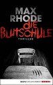 Die Blutschule: Thriller - Max Rhode