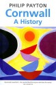 Cornwall: A History - Philip J. Payton