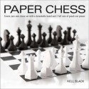 Paper Chess: Create Your Own Chess Set with a Detachable Board and 2 Full Sets of Punch-out Pieces - Kell Black, John Saunders