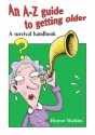 A-Z Guide to Getting Older - Eleanor Watkins