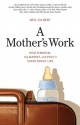 A Mother's Work: How Feminism, the Market, and Policy Shape Family Life - Neil Gilbert