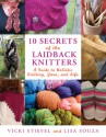 10 Secrets of the LaidBack Knitters: A Guide to Holistic Knitting, Yarn, and Life - Vicki Stiefel, Lisa Souza