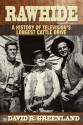 RAWHIDE A HISTORY OF TELEVISION'S LONGEST CATTLE DRIVE - David R. Greenland, Charles Gray