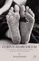 Corpus Anarchicum: Political Protest, Suicidal Violence, and the Making of the Posthuman Body - Hamid Dabashi