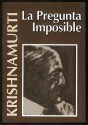 La Pregunta Imposible - Jiddu Krishnamurti