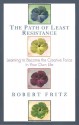 Path of Least Resistance: Learning to Become the Creative Force in Your Own Life - Robert Fritz