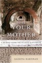 Lose Your Mother: A Journey Along the Atlantic Slave Route - Saidiya V. Hartman