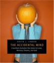 The Accidental Mind: How Brain Evolution Has Given Us Love, Memory, Dreams, and God - David J. Linden