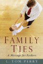 Family Ties: A Message for Fathers - L. Tom Perry