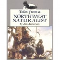 Tales from a Northwest Naturalist - Jim Anderson