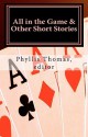 All in the Game & Other Short Stories - Phyllis Thomas, Patricia Florio, Everett Cooney, Marcella Wachtel, Patricia Crandall, William Walz, Lynn Marie Penedo, Michael Valko, Laurie Lamson, Cris Jolliff, Bill Abrams, Adam David Russ