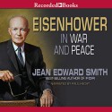 Eisenhower in War and Peace - Jean Edward Smith, Paul Hecht