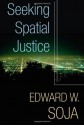 Seeking Spatial Justice (Globalization and Community) - Edward W. Soja