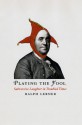 Playing the Fool: Subversive Laughter in Troubled Times - Ralph Lerner