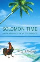 Solomon Time: An Unlikely Quest in the South Pacific - Will Randall