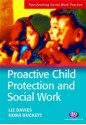 Proactive Child Protection and Social Work (Transforming Social Work Practice Series) - Liz Davies, Nora Duckett