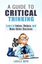 A Guide to Critical Thinking: Learn to Induce, Deduce, and Make Better Decisions (Problem Solving & Decision Making) - Lucille Boyd