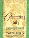 Celebrating Italy: Tastes & Traditions of Italy as Revealed Through Its Feasts, Festivals & Sumptuous Foods, the - Carol Field