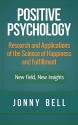 Positive Psychology: Research and Applications of the Science of Happiness and Fulfillment: New Field, New Insights: Applied Modern Psychology for Happiness - Jonny Bell, Positive Psychology, Applied Psychology