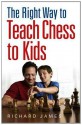 The Right Way to Teach Chess to Kids - Richard James