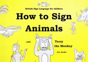 How to Sign Animals with Terry the Monkey (BSL edition): British Sign Language Edition (How to Sign with Terry the Monkey Book 1) - Joseph Jacobs