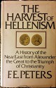 Harvest of Hellenism: History of the Near East from Alexander the Great to the Triumph of Christianity - Francis E. Peters