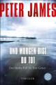 Und morgen bist du tot: Thriller - Der fünfte Fall für Roy Grace - Peter James, Susanne Goga-Klinkenberg