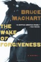 The Wake of Forgiveness - Bruce Machart