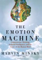 The Emotion Machine: Commonsense Thinking, Artificial Intelligence, and the Future of the Human Mind - Marvin Minsky