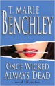 Once Wicked Always Dead - T. Marie Benchley