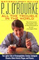 All the Trouble in the World - P.J. O'Rourke