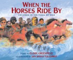 When the Horses Ride by: Children in the Times of War - Eloise Greenfield, Jan Spivey Gilchrist