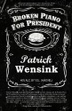 Broken Piano for President - Patrick Wensink